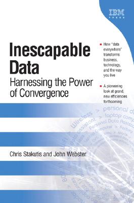 Inescapable Data: Harnessing the Power of Convergence - Stakutis, Chris, and Webster, John