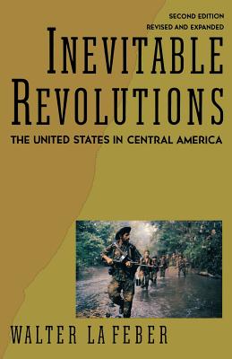 Inevitable Revolutions: The United States in Central America - LaFeber, Walter