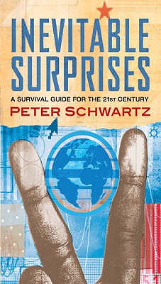 Inevitable Surprises: Thinking Ahead in a Time of Turbulence - Schwartz, Peter