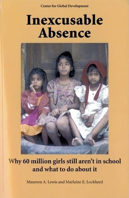 Inexcusable Absence: Why 60 Million Girls Still Aren't in School and What to Do about It - Lewis, Maureen A, and Lockheed, Marlaine E