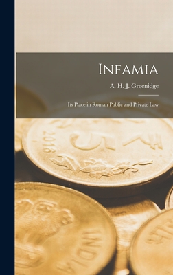 Infamia: Its Place in Roman Public and Private Law - Greenidge, A H J (Abel Henry Jones) (Creator)