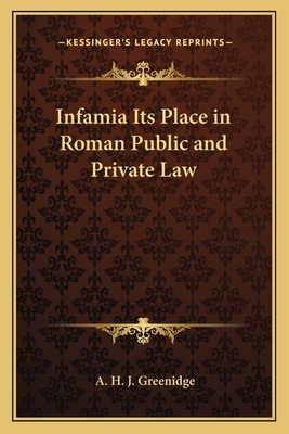 Infamia Its Place in Roman Public and Private Law - Greenidge, A H J