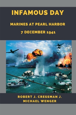 Infamous Day: Marines at Pearl Harbor 7 December 1941 - Cressman, Robert J, and Wenger, J Michael