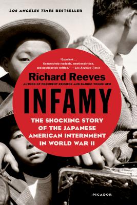 Infamy: The Shocking Story of the Japanese American Internment in World War II - Reeves, Richard