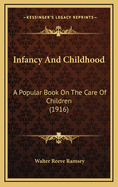 Infancy and Childhood: A Popular Book on the Care of Children (1916)