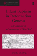 Infant Baptism in Reformation Geneva: The Shaping of a Community, 1536-1564