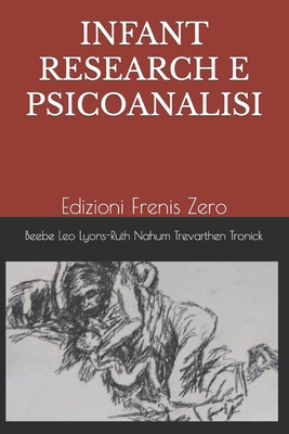 Infant Research E Psicoanalisi: Edizioni Frenis Zero - Beebe, Beatrice, and Trevarthen, Colwyn, and Leo, Giuseppe