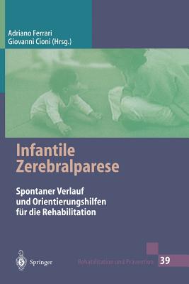 Infantile Zerebralparese: Spontaner Verlauf Und Orientierungshilfen F?r Die Rehabilitation - Ferrari, Adriano (Editor), and Aly, M (Foreword by), and Reich, V (Translated by)