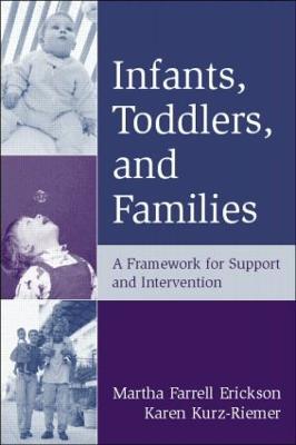 Infants, Toddlers, and Families: A Framework for Support and Intervention - Erickson, Martha Farrell, PhD, and Kurz-Riemer, Karen, Med