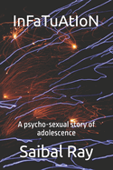 InFaTuAtIoN: A psycho-sexual story of adolescence