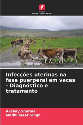 Infeces uterinas na fase puerperal em vacas - Diagnstico e tratamento - Sharma, Akshay, and Singh, Madhumeet