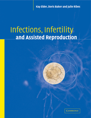 Infections, Infertility, and Assisted Reproduction - Elder, Kay, and Baker, Doris J., and Ribes, Julie A.