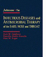 Infectious Diseases and Antimicrobial Therapy of the Ears, Nose and Throat - Johnson, Jonas T, MD, and Yu, Victor L, MD