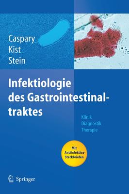 Infektiologie des Gastrointestinaltraktes: Klinik Diagnostik Therapie - Caspary, Wolfgang F (Editor), and Kist, Manfred (Editor), and Stein, Jrgen (Editor)