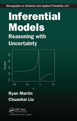 Inferential Models: Reasoning with Uncertainty - Martin, Ryan, and Liu, Chuanhai