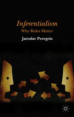 Inferentialism: Why Rules Matter - Peregrin, J.