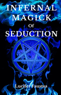 Infernal Magick Of Seduction