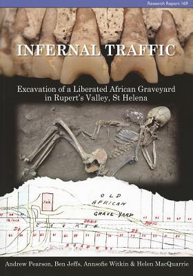 Infernal Traffic: Excavation of a Liberated African Graveyard in Rupert's Valley, St Helena - Pearson, Andrew, and Jeffs, Ben, and Witkin, Annsofie