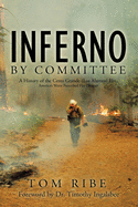Inferno by Committee: A History of the Cerro Grande (Los Alamos) Fire, America's Worst Prescribed Fire Disaster