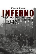 Inferno: The Fiery Destruction of Hamburg, 1943 - Lowe, Keith