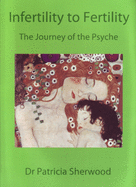 Infertility to Fertility: The Journey of the Psyche