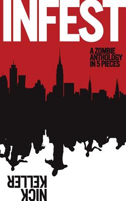 Infest: A Zombie Anthology - Keller, Nick