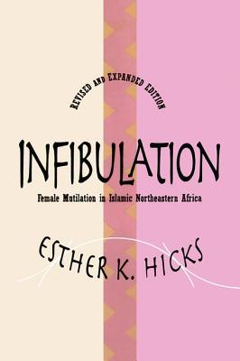 Infibulation: Female Mutilation in Islamic Northeastern Africa - Hicks, Esther