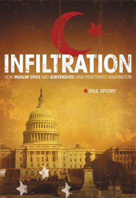 Infiltration: How Muslim Spies and Subversives Have Penetrated Washington - Sperry, Paul