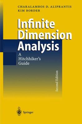 Infinite Dimensional Analysis: A Hitchhiker's Guide - Aliprantis, Charalambos D, and Border, Kim C