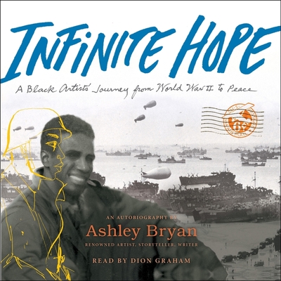 Infinite Hope: A Black Artist's Journey from World War II to Peace - Bryan, Ashley, and Graham, Dion (Read by)