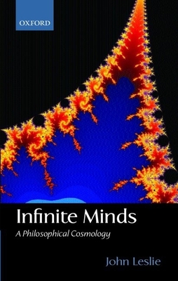 Infinite Minds: A Philosophical Cosmology - Leslie, John, Sir