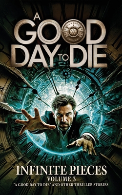 Infinite Pieces Volume 3: "A Good Day To Die" and Other Stories - Platt, Sean, and Watt, Kim M, and Stone, Cameron