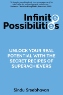 Infinite Possibilities: Unlock Your Real Potential with the Secret Recipes of Superachievers