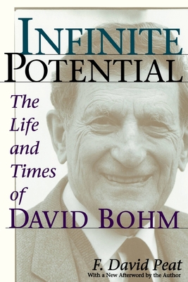 Infinite Potential: The Life and Times of David Bohm - Peat, F David