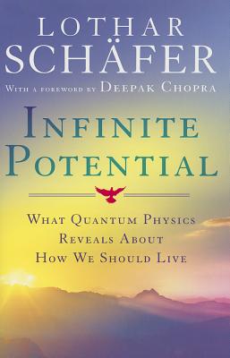 Infinite Potential: What Quantum Physics Reveals about How We Should Live - Schafer, Lothar