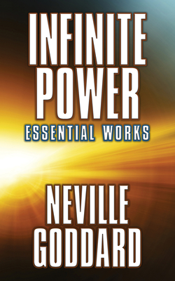 Infinite Power: Essential Works - Goddard, Neville