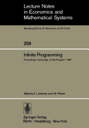 Infinite Programming: Proceedings of an International Symposium on Infinite Dimensional Linear Programming Churchill College, Cambridge, United Kingdom, September 7-10, 1984