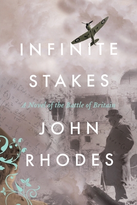 Infinite Stakes: A Novel of the Battle of Britain - Rhodes, John
