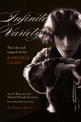 Infinite Variety: The Life and Legend of the Marchesa Casatithe Ultimate Edition - Ryersson, Scot D, and Yaccarino, Michael Orlando