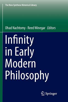 Infinity in Early Modern Philosophy - Nachtomy, Ohad (Editor), and Winegar, Reed (Editor)
