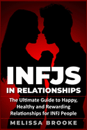 Infj: INFJs in Relationships: The Ultimate Guide to Happy, Healthy and Rewarding Relationships for INFJ People