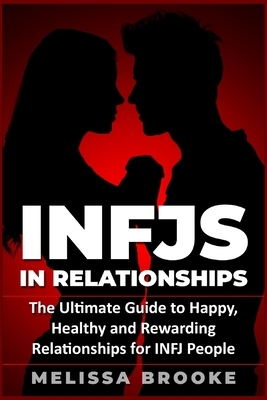 Infj: INFJs in Relationships: The Ultimate Guide to Happy, Healthy and Rewarding Relationships for INFJ People - Brooke, Melissa