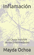 Inflamaci?n: La Causa Invisible de tus Enfermedades