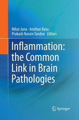 Inflammation: The Common Link in Brain Pathologies - Jana, Nihar (Editor), and Basu, Anirban (Editor), and Tandon, Prakash Narain (Editor)