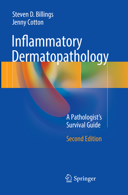 Inflammatory Dermatopathology: A Pathologist's Survival Guide - Billings, Steven D, MD, and Cotton, Jenny