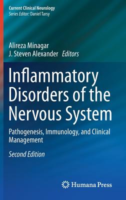 Inflammatory Disorders of the Nervous System: Pathogenesis, Immunology, and Clinical Management - Minagar, Alireza (Editor), and Alexander, J Steven, M.D., Ph.D. (Editor)