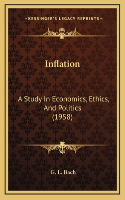 Inflation: A Study in Economics, Ethics, and Politics (1958) - Bach, G L