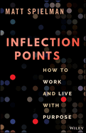 Inflection Points: How to Work and Live with Purpose