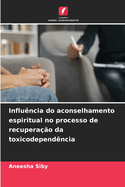 Influ?ncia do aconselhamento espiritual no processo de recupera??o da toxicodepend?ncia