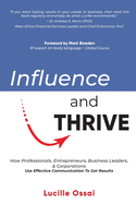 Influence and Thrive: How Professionals, Entrepreneurs, Business Leaders, & Corporations Use Effective Communication To Get Results
